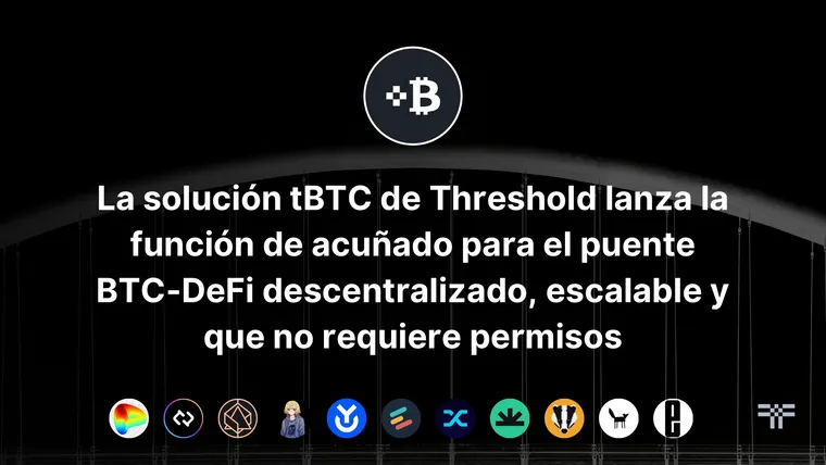 La solución tBTC de Threshold lanza la función de acuñado para el puente BTC-DeFi descentralizado, escalable y que no requiere permisos
