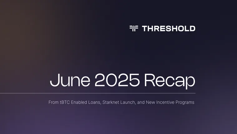 June 2025 Recap: tBTC Enables Dollar Loans Against Your Bitcoin & New Incentive Programs