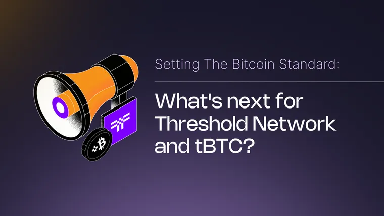Setting the Bitcoin Standard: What's next for Threshold Network and tBTC?